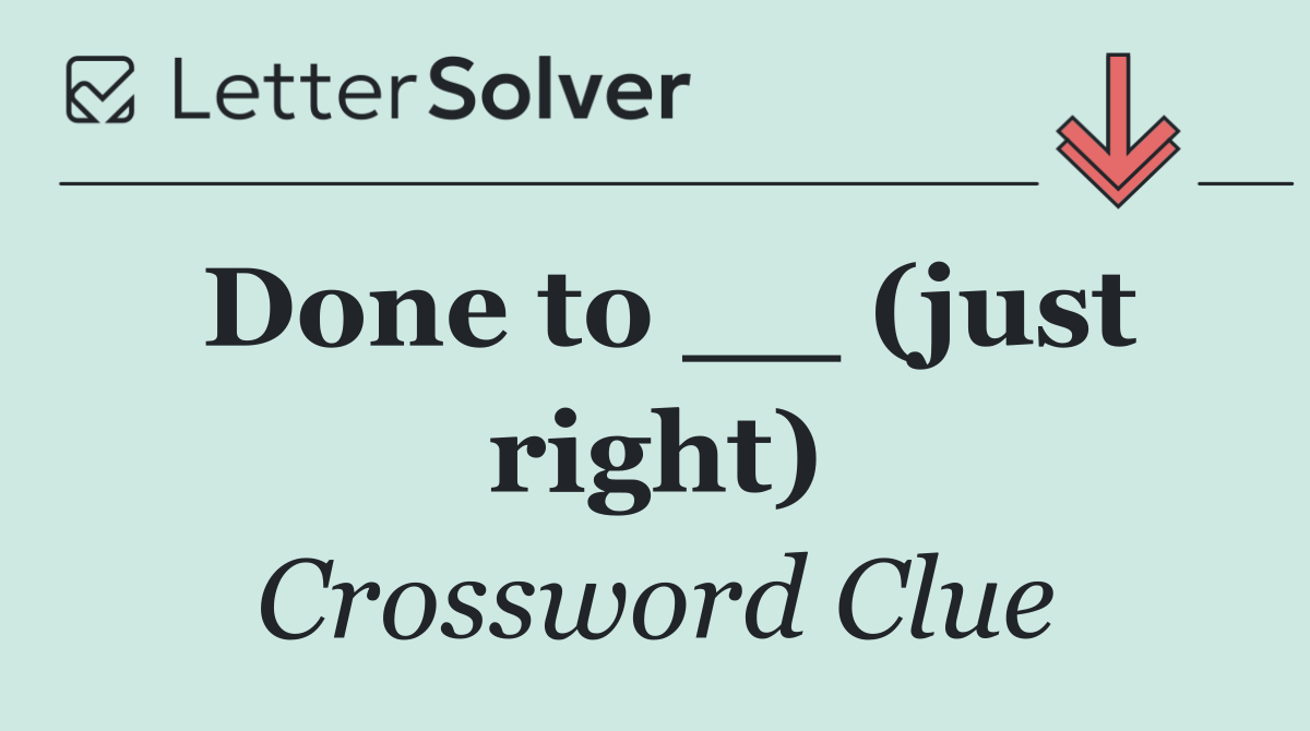 Done to __ (just right)