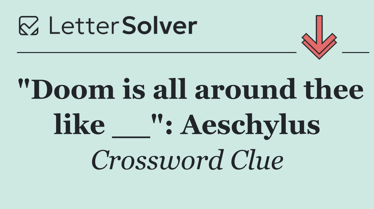"Doom is all around thee like __": Aeschylus