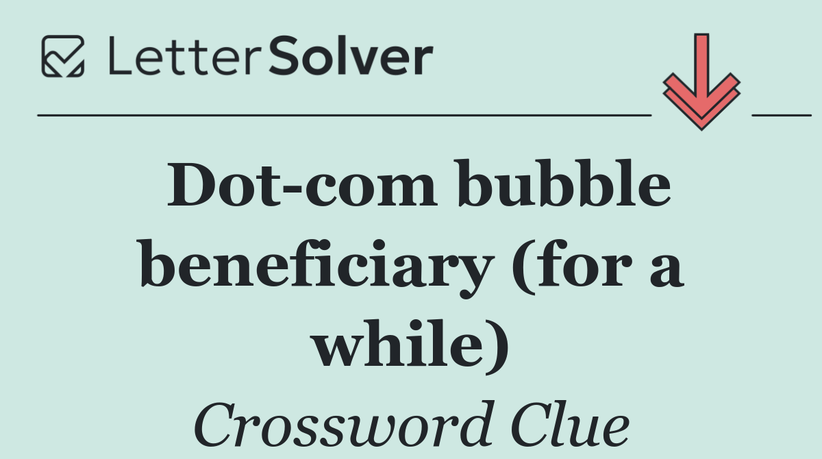 Dot com bubble beneficiary (for a while)