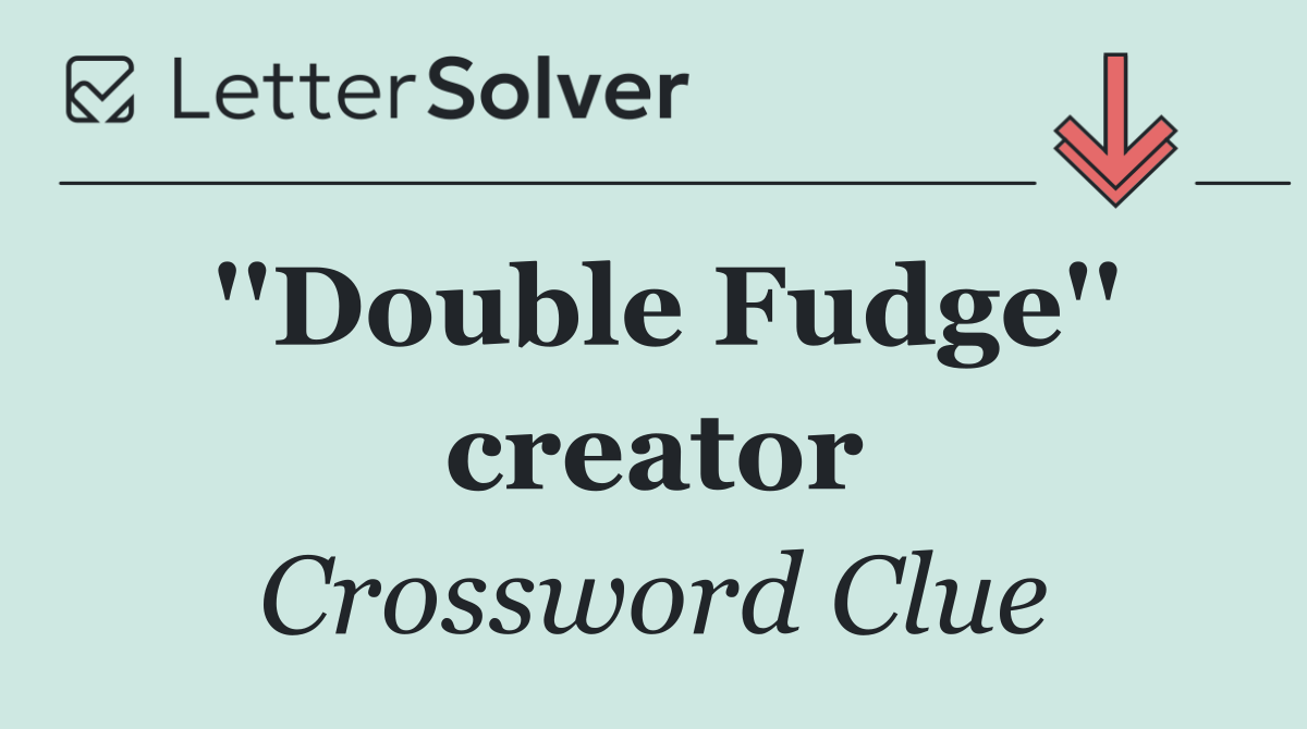 ''Double Fudge'' creator