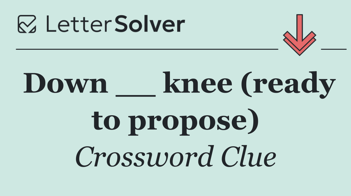 Down __ knee (ready to propose)