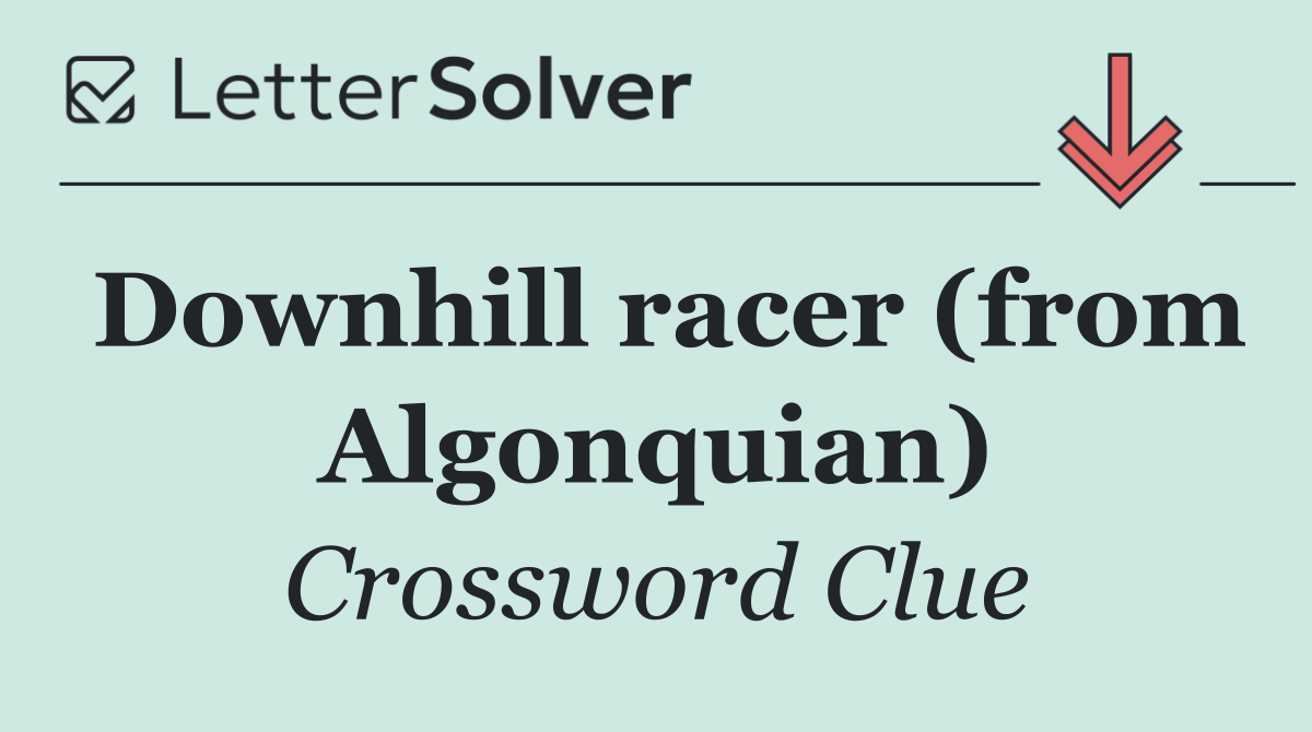 Downhill racer (from Algonquian)