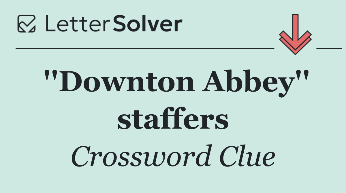 ''Downton Abbey'' staffers