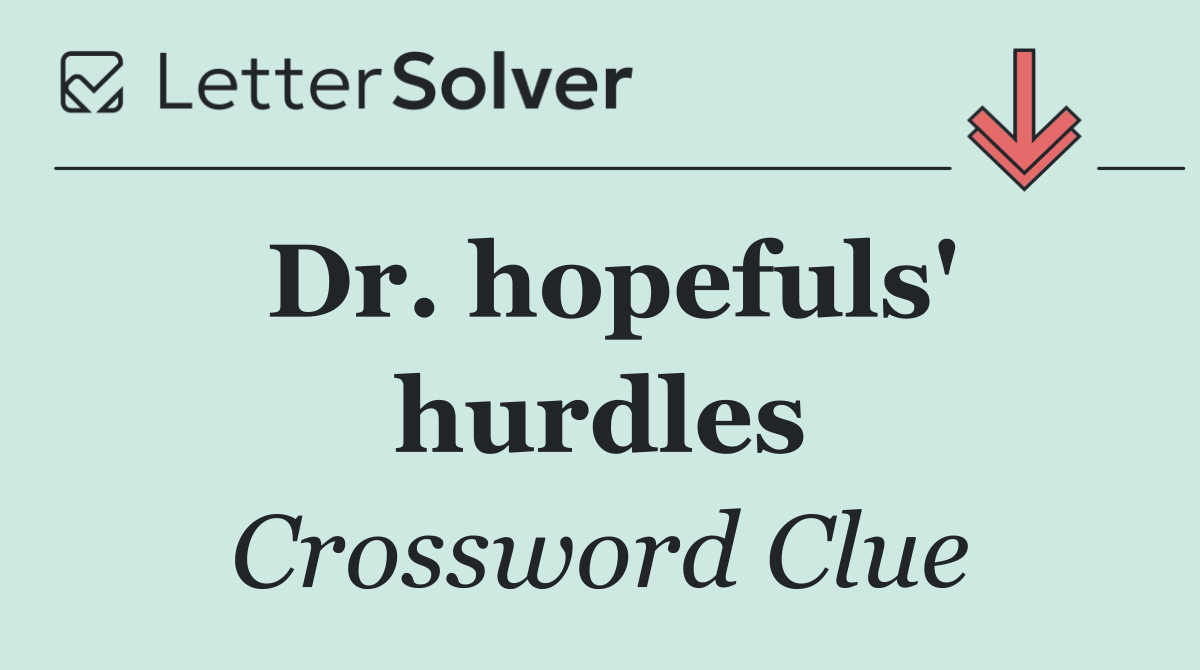 Dr. hopefuls' hurdles
