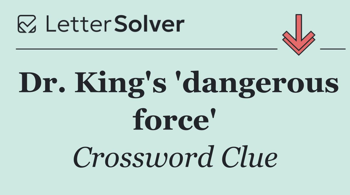 Dr. King's 'dangerous force'