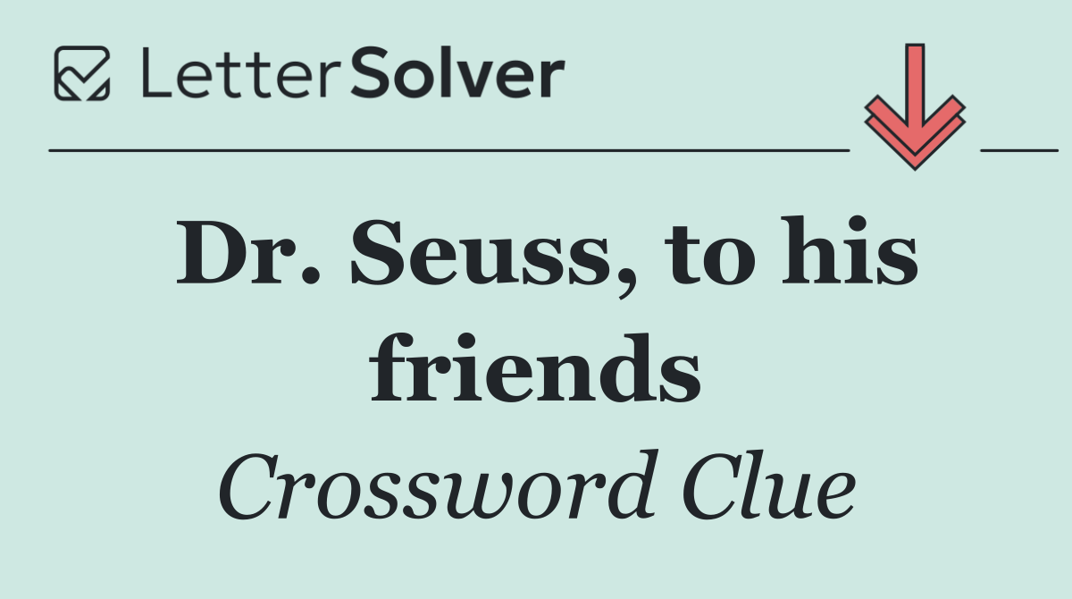 Dr. Seuss, to his friends