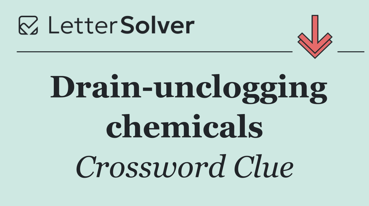 Drain unclogging chemicals