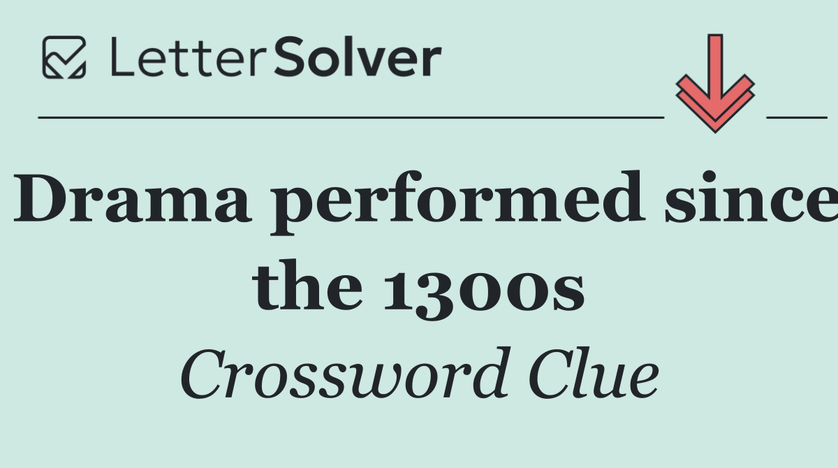 Drama performed since the 1300s