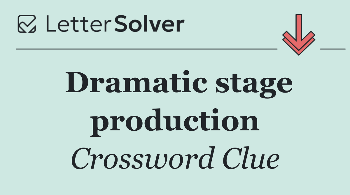 Dramatic stage production