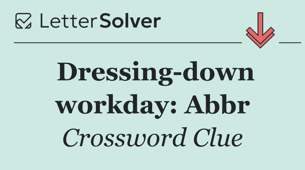 Dressing down workday: Abbr