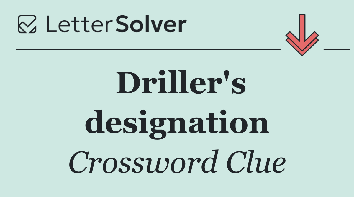 Driller's designation