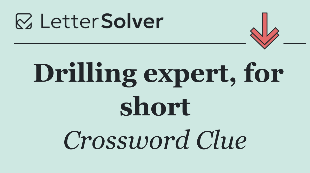 Drilling expert, for short