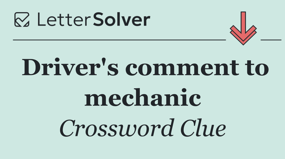 Driver's comment to mechanic