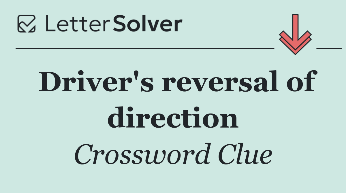 Driver's reversal of direction