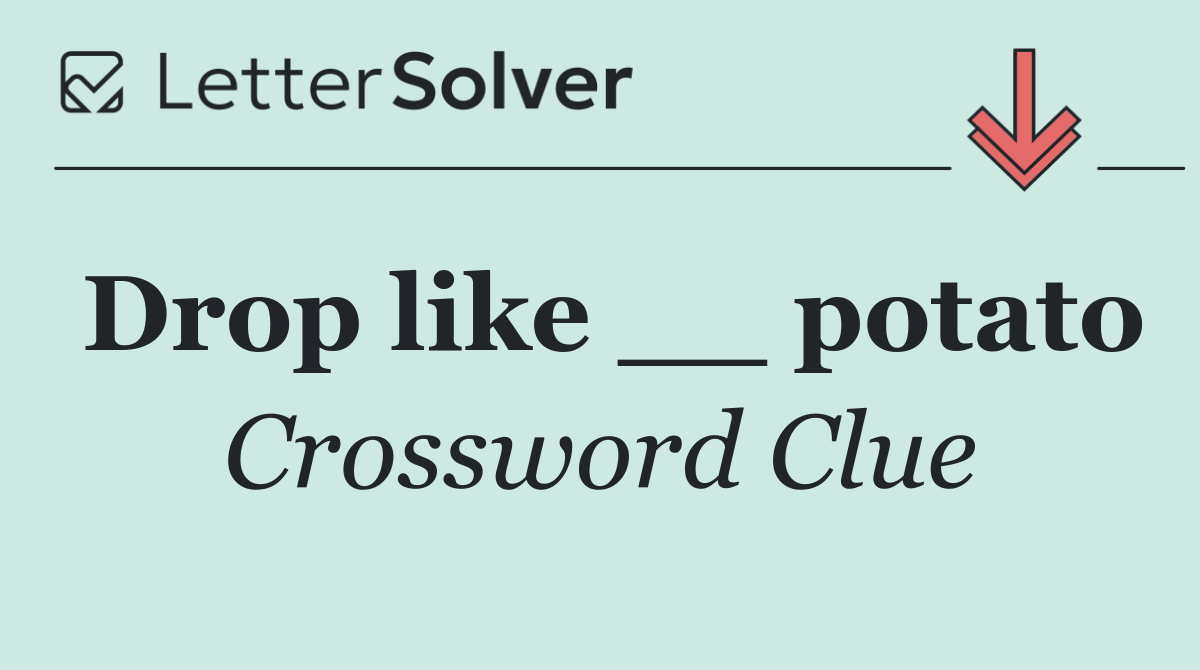 Drop like __ potato