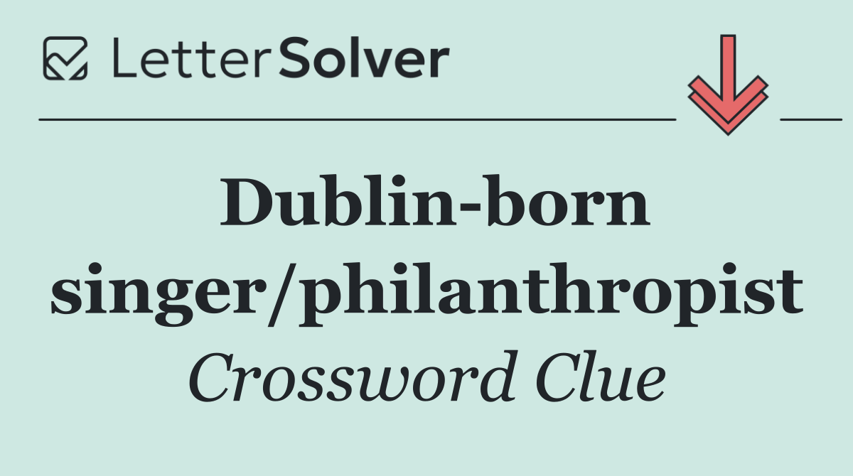 Dublin born singer/philanthropist