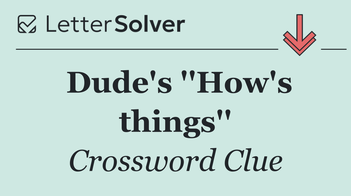 Dude's ''How's things''