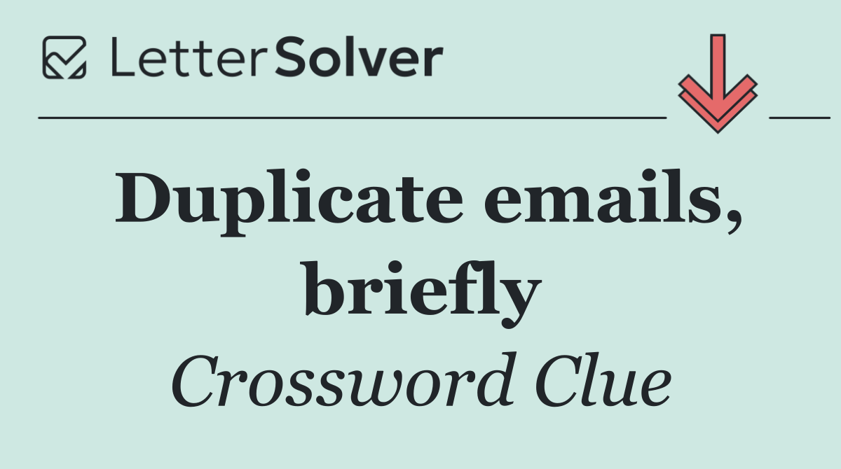 Duplicate emails, briefly