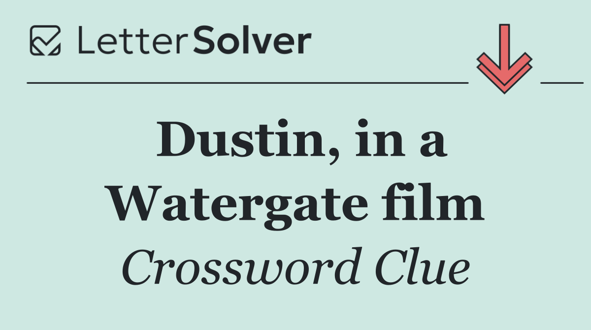 Dustin, in a Watergate film