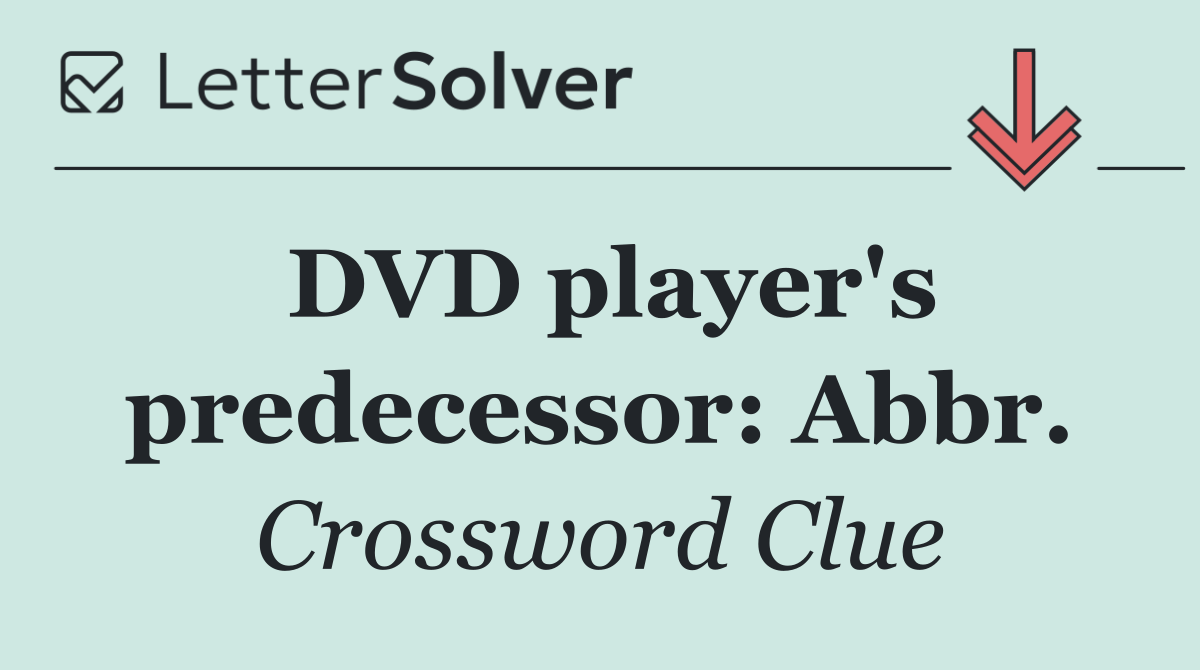 DVD player's predecessor: Abbr.