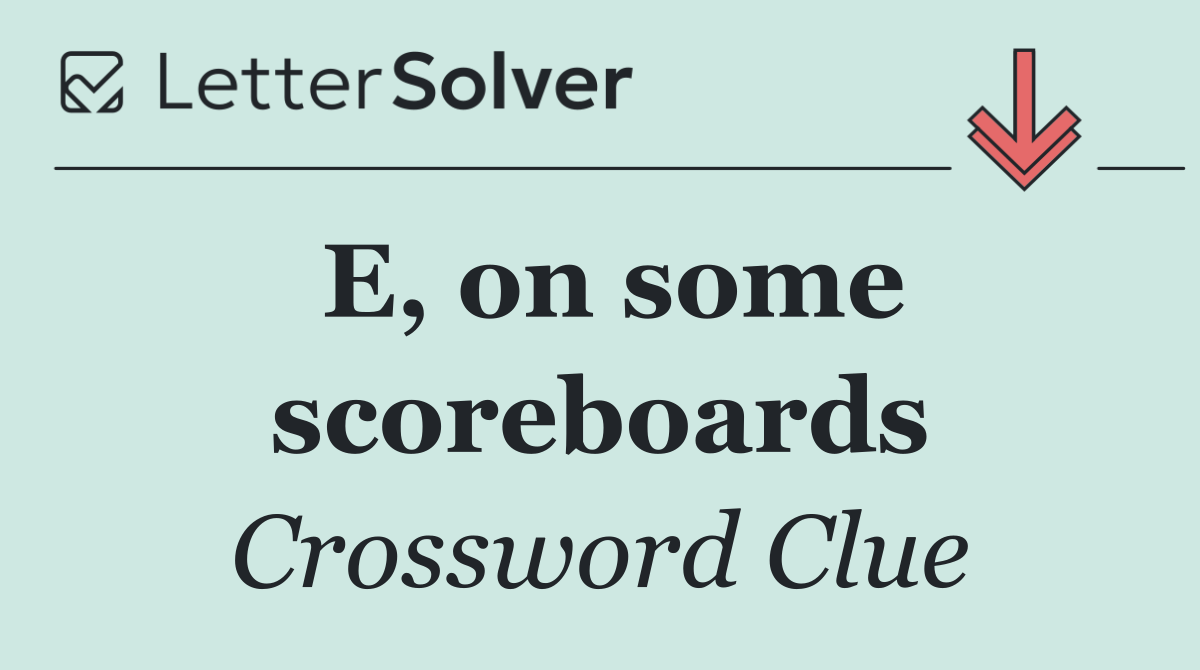 E, on some scoreboards