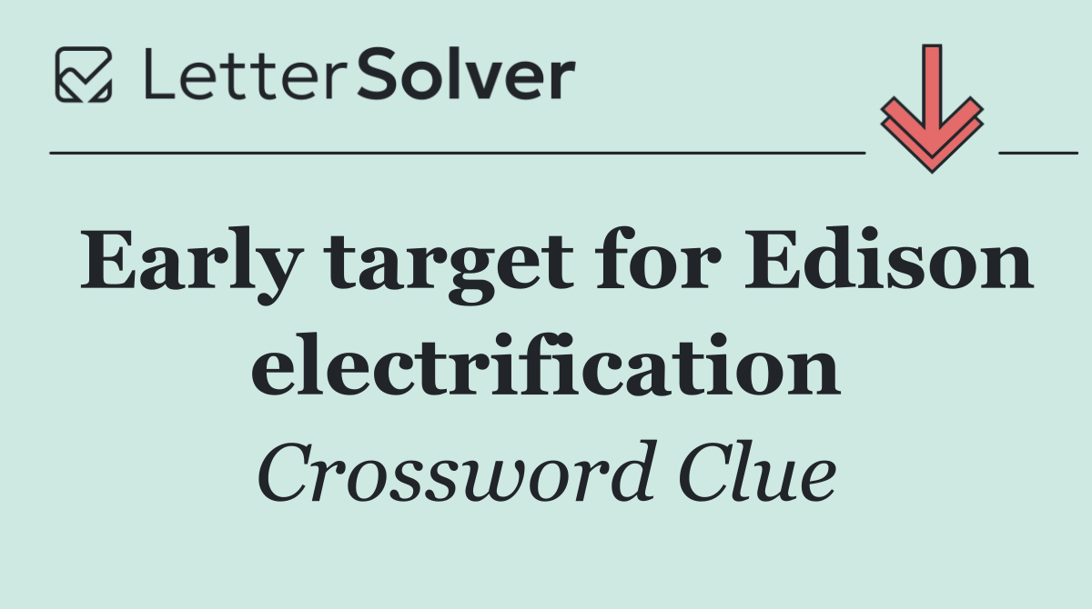 Early target for Edison electrification