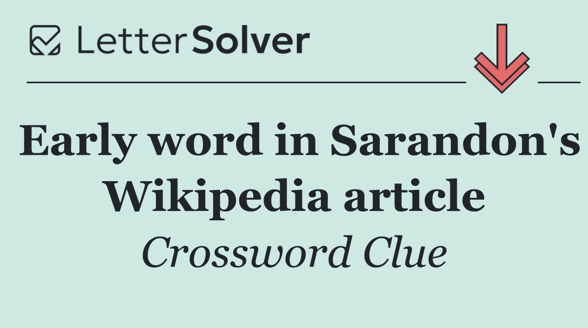 Early word in Sarandon's Wikipedia article