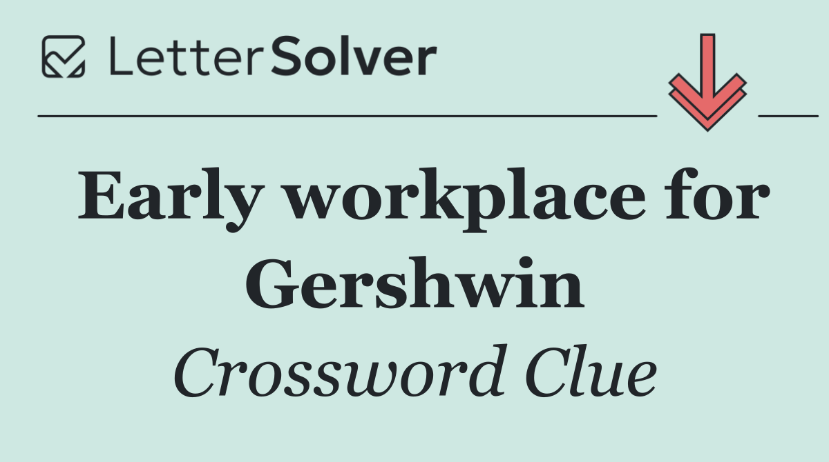 Early workplace for Gershwin