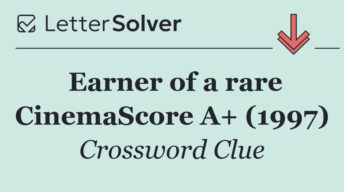 Earner of a rare CinemaScore A+ (1997)