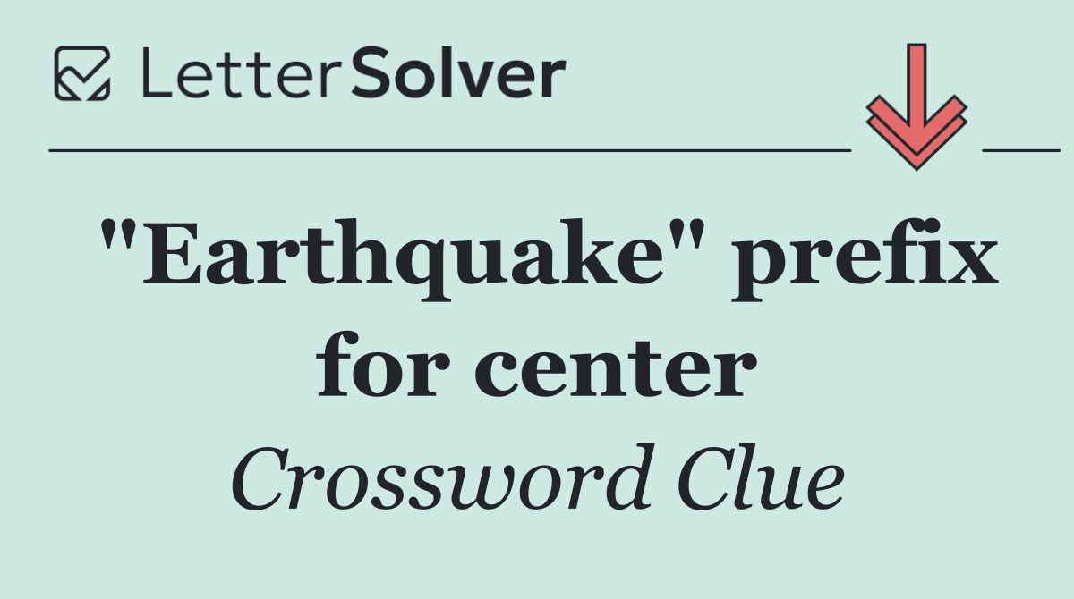 "Earthquake" prefix for center