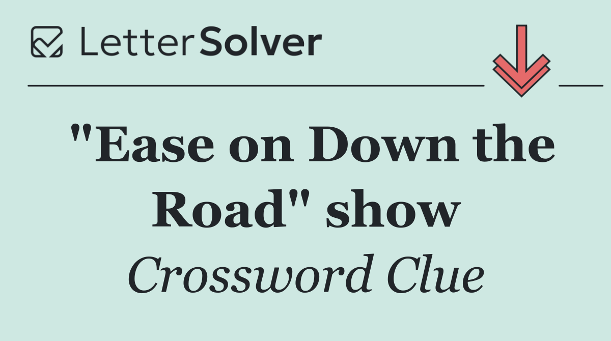 "Ease on Down the Road" show