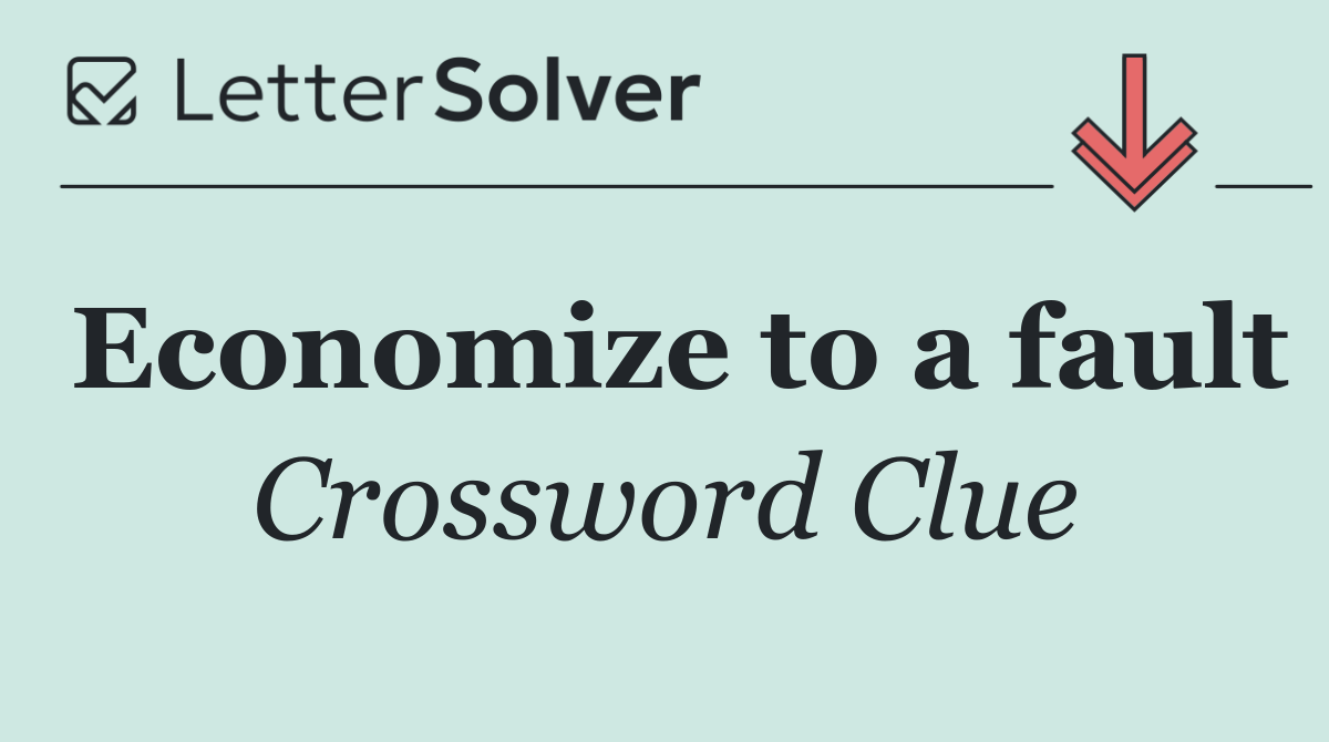 Economize to a fault