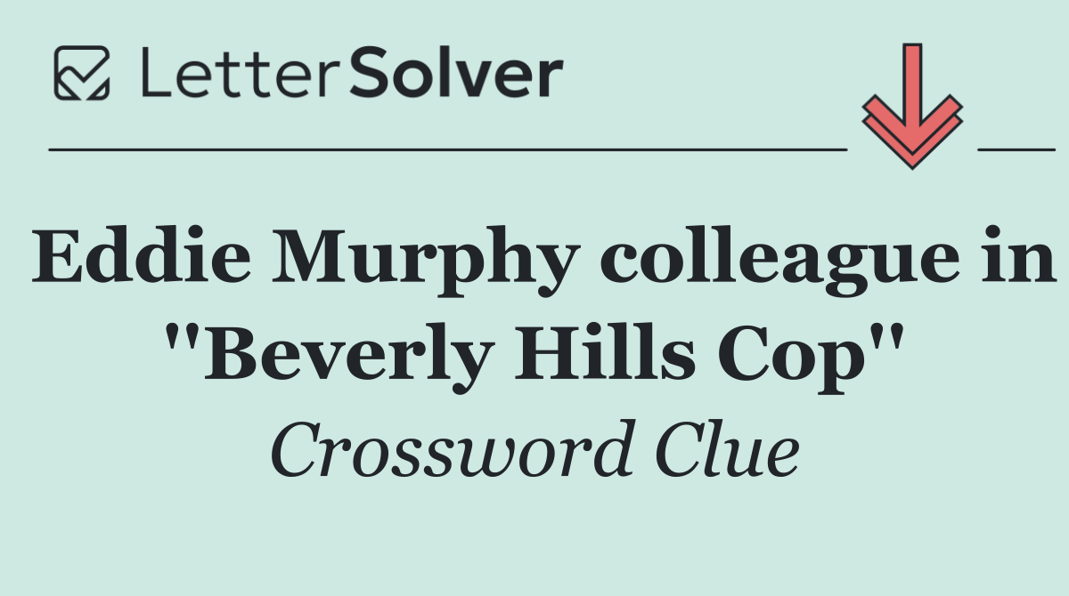 Eddie Murphy colleague in ''Beverly Hills Cop''