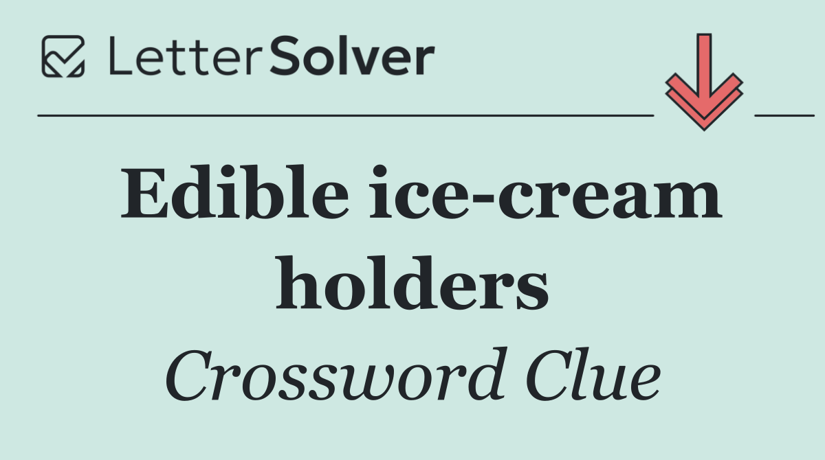 Edible ice cream holders