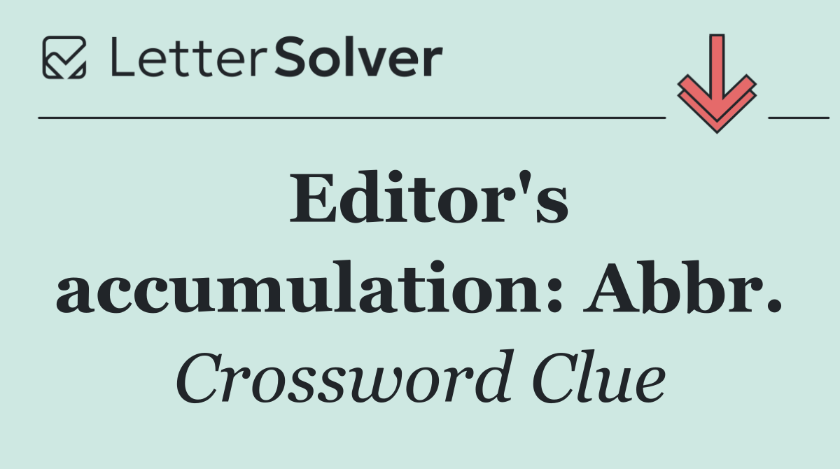 Editor's accumulation: Abbr.