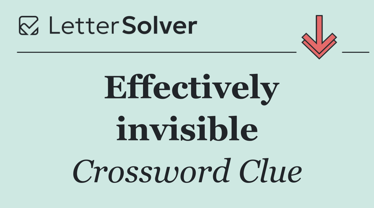 Effectively invisible