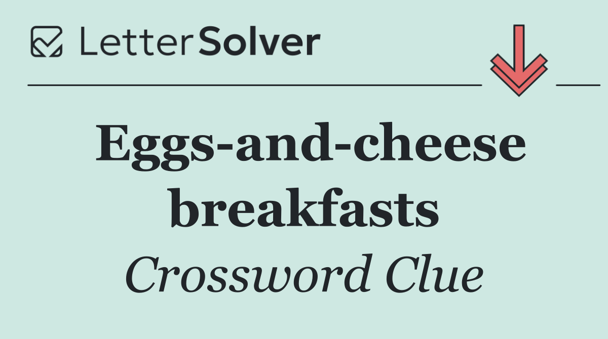 Eggs and cheese breakfasts