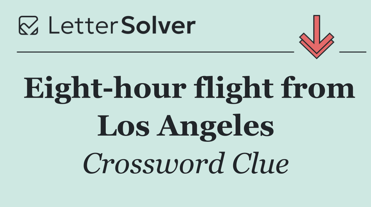 Eight hour flight from Los Angeles