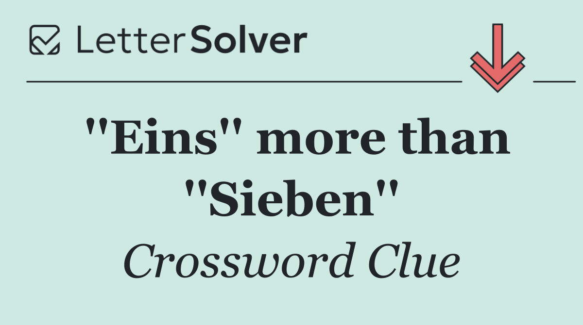 ''Eins'' more than ''Sieben''