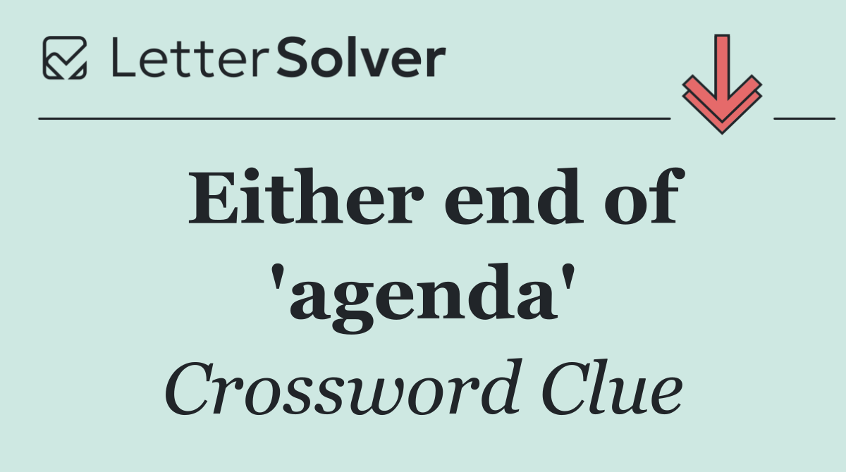 Either end of 'agenda'