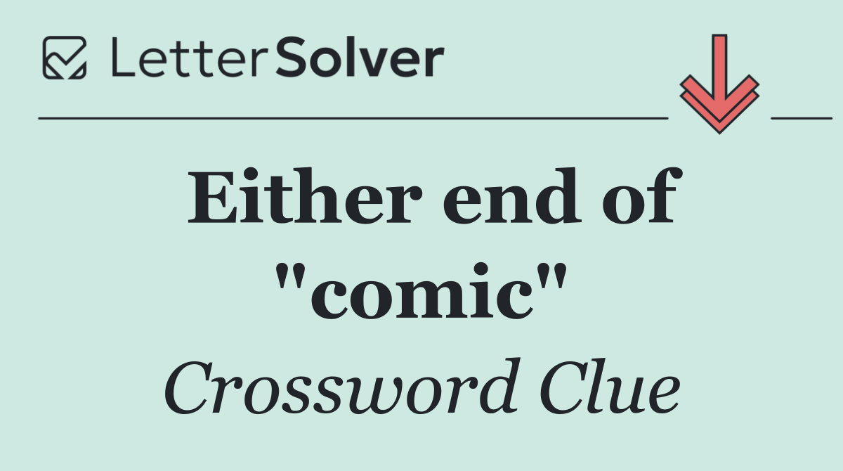Either end of "comic"