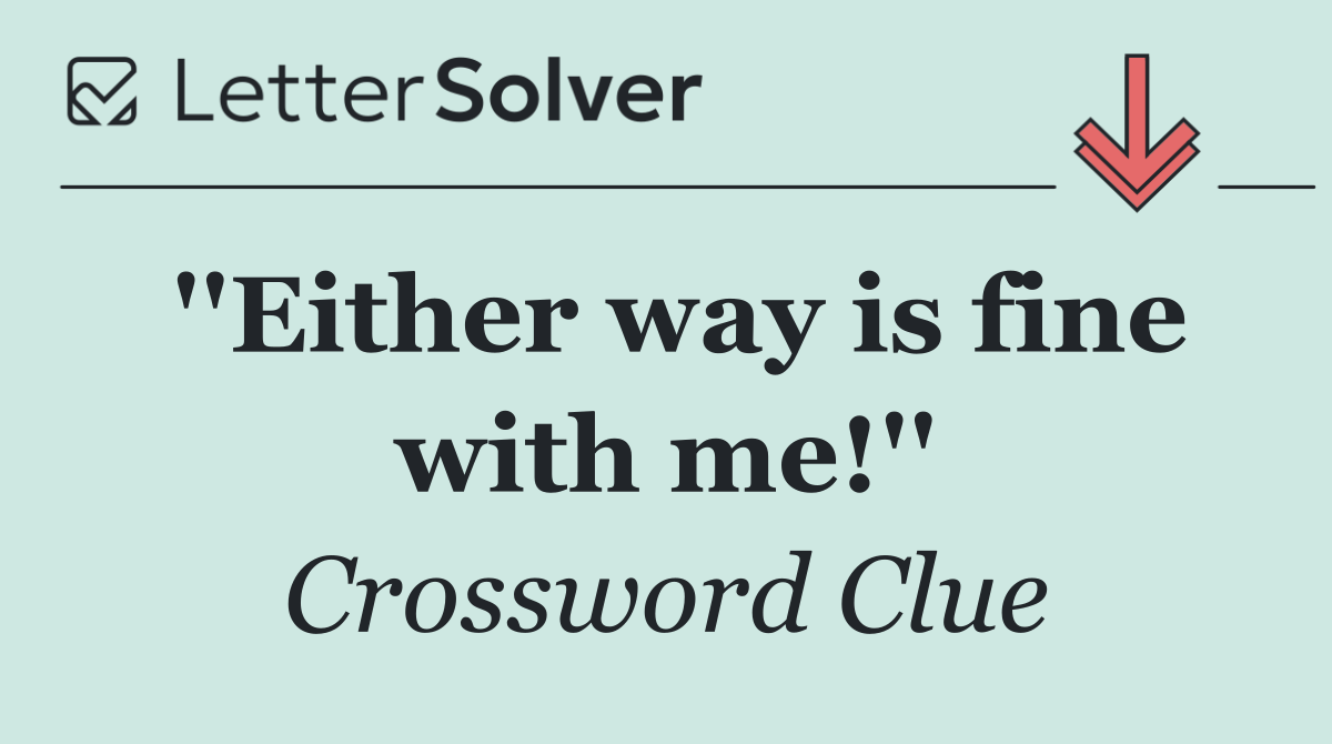 ''Either way is fine with me!''