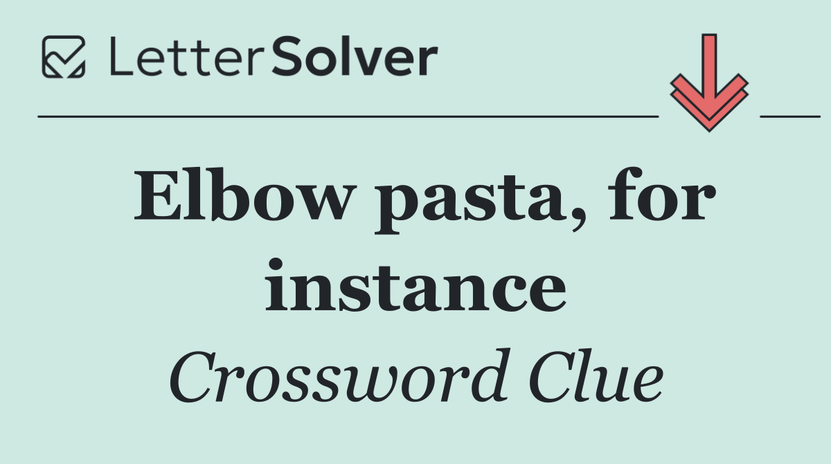 Elbow pasta, for instance