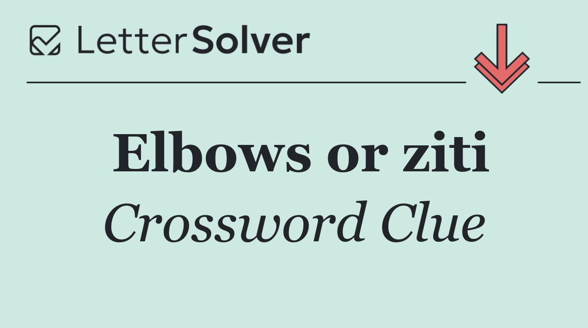 Elbows or ziti