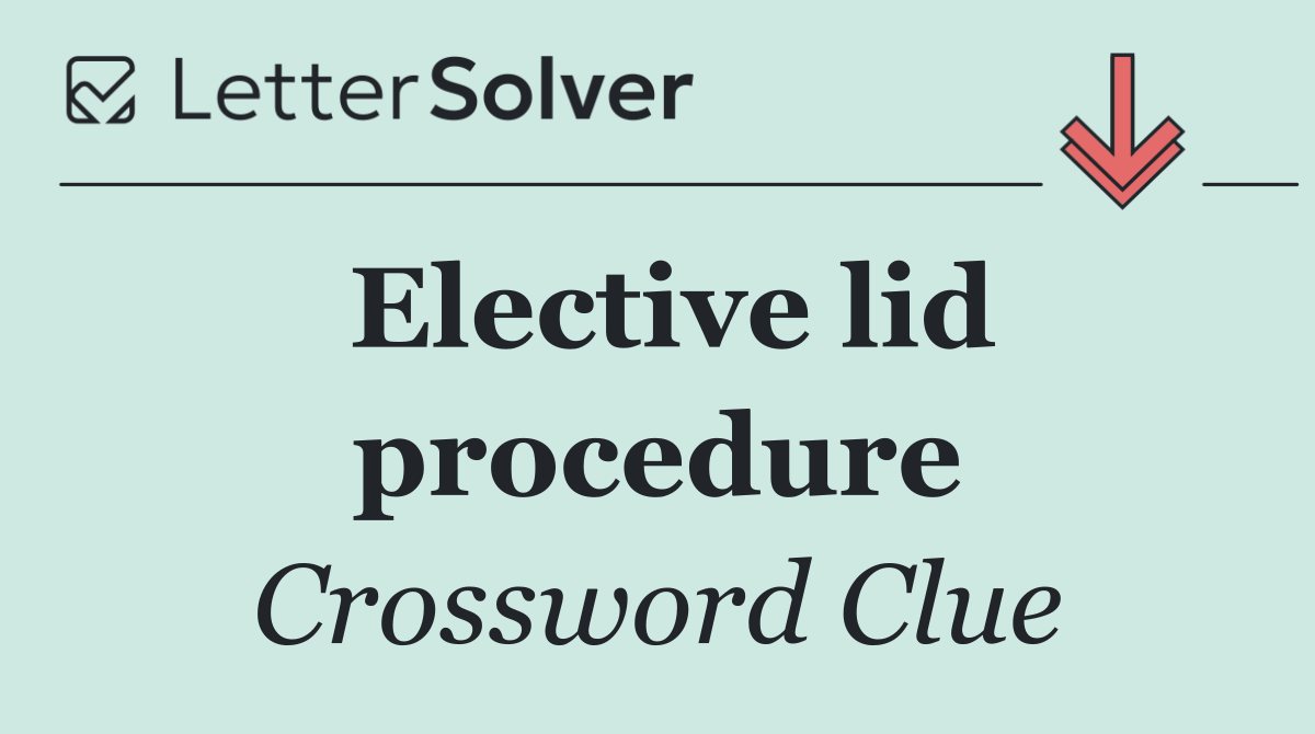 Elective lid procedure