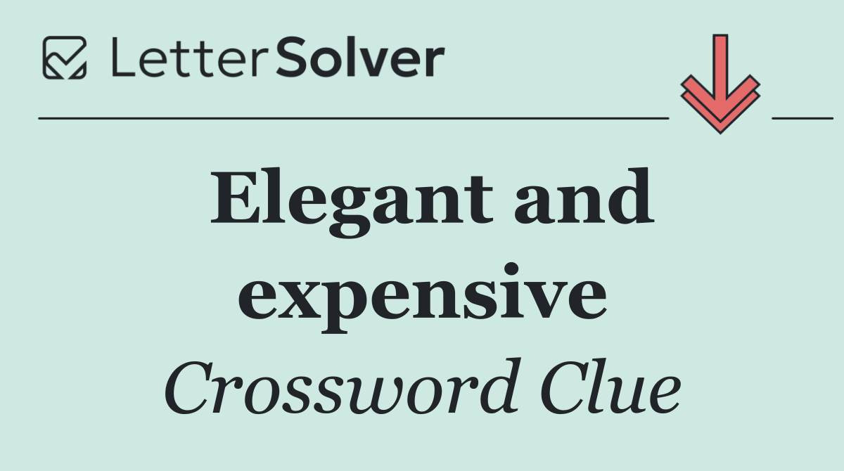 Elegant and expensive