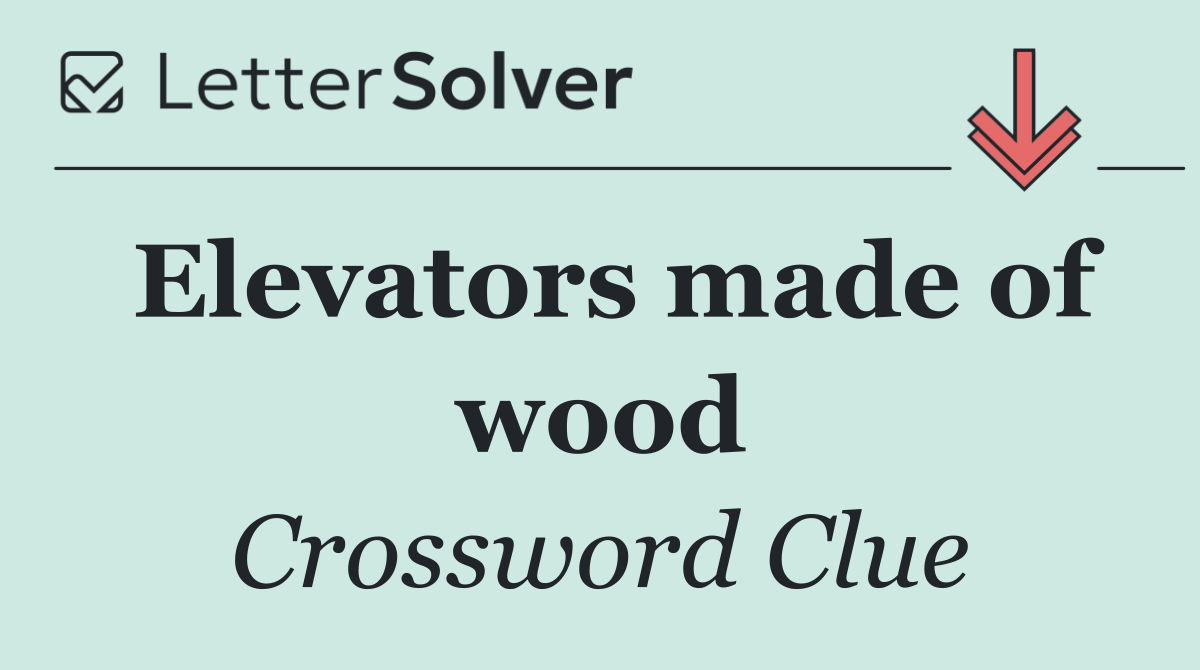 Elevators made of wood