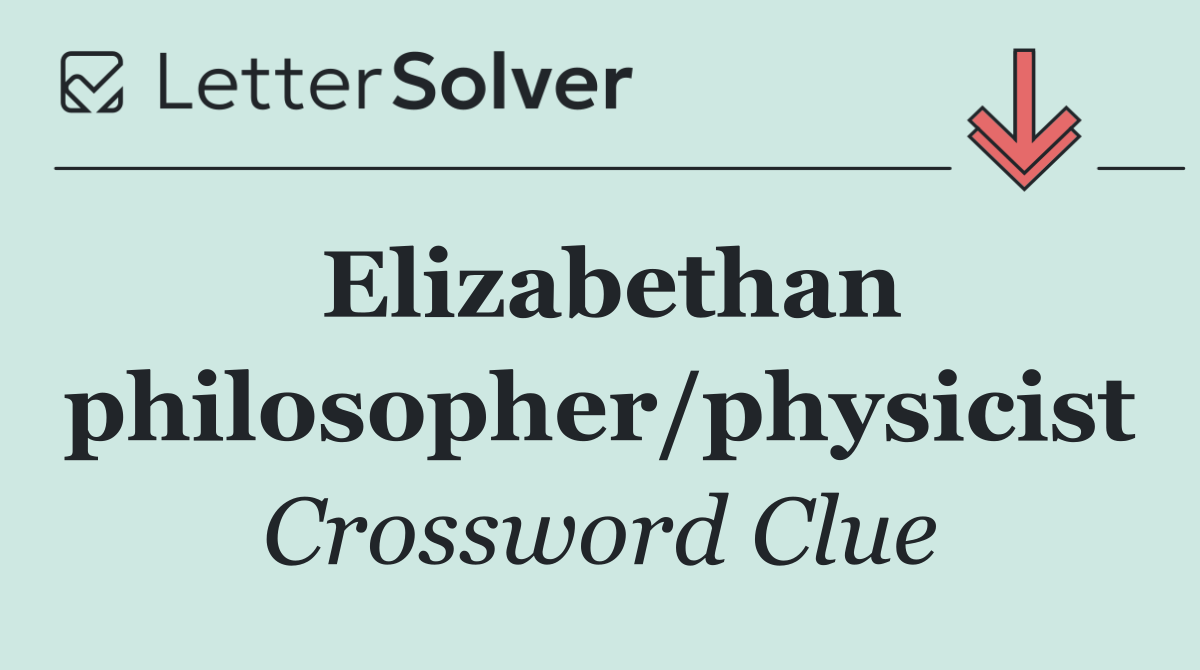 Elizabethan philosopher/physicist