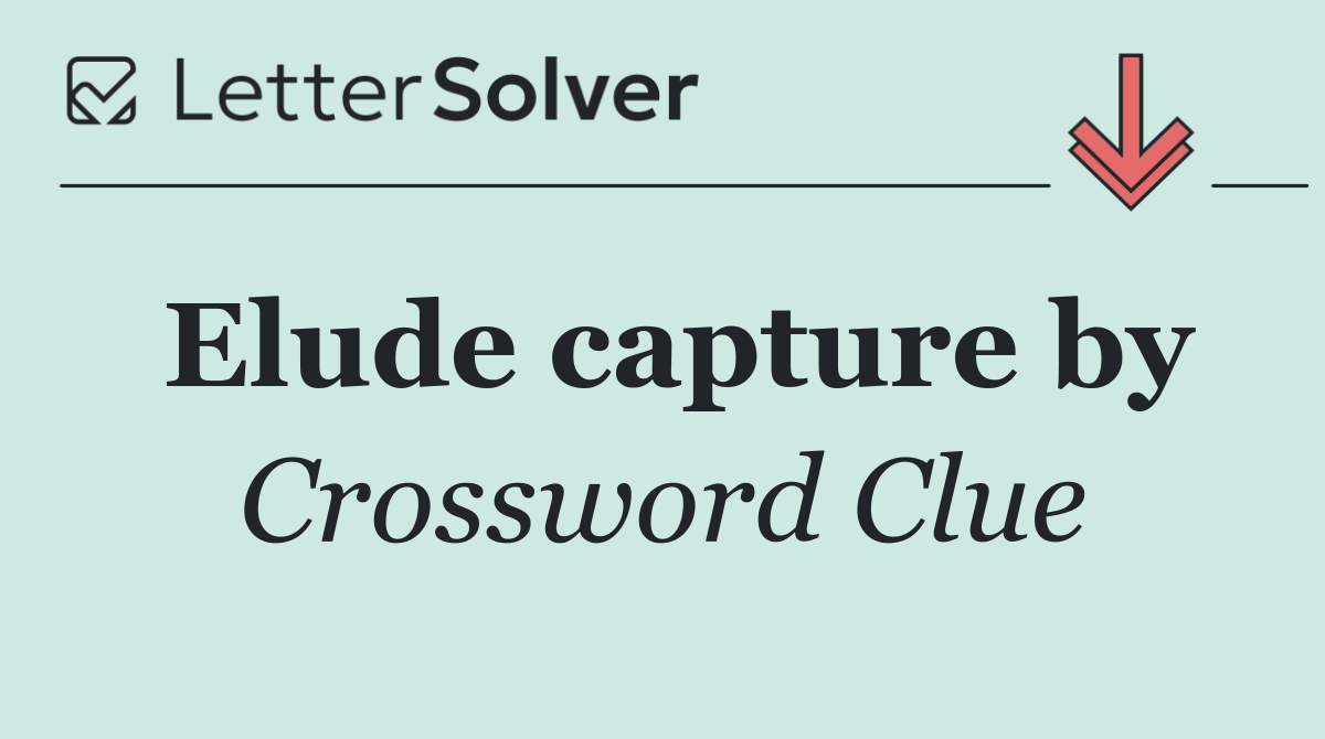 Elude capture by