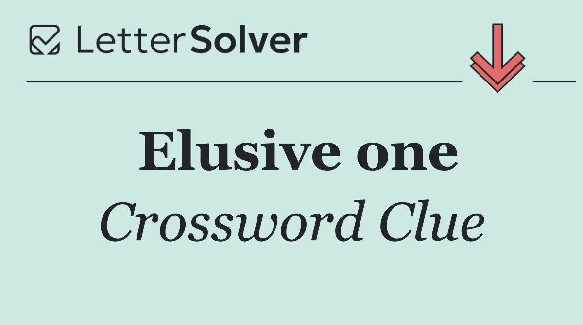 Elusive one